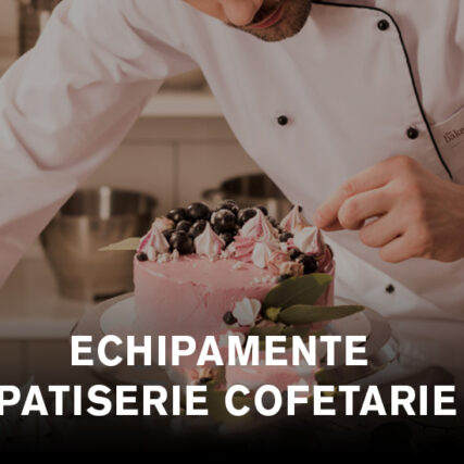 ECHIPAMENTE PATISERIE-COFETARIE